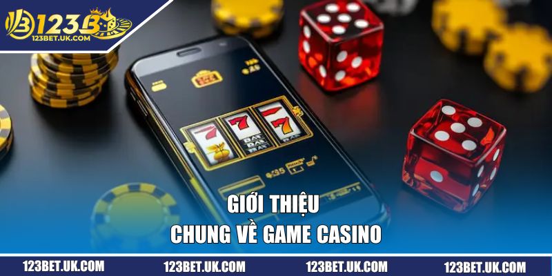 Giới thiệu chung về game Casino
